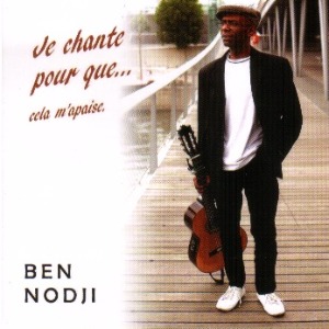 MUSIQUE : Ben NODJI, Chanter, c'est aimer