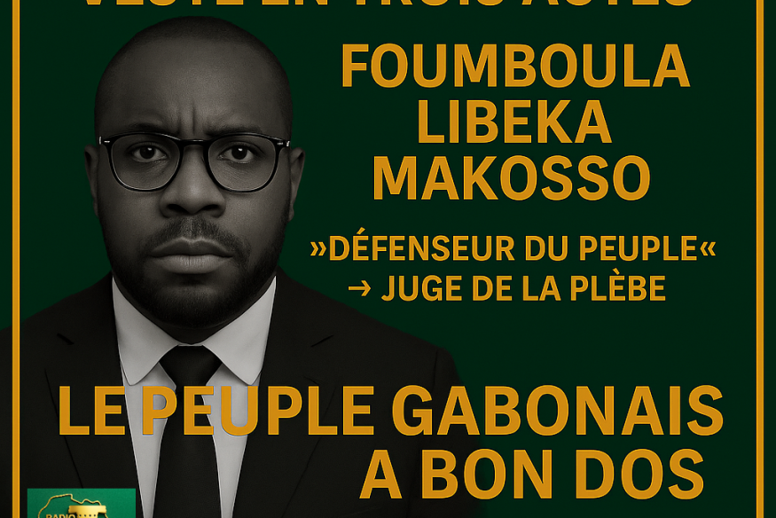 GABON : Chronique d’un retournement de veste en trois actes — Ou comment Foumboula Libeka Makosso découvre soudainement que le peuple est coupable de tout