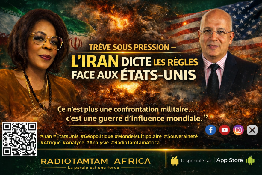 LA VOIX PRIMORDIALE DE L’AFRIQUE DANS LE MONDE  SUJET : Trêve sous pression — L’Iran dicte les règles face aux États-Unis