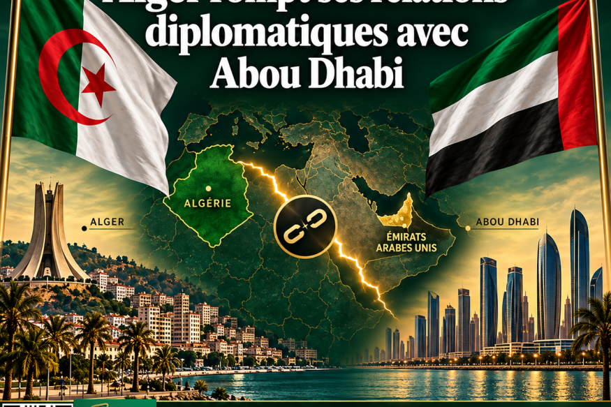 Algérie–Émirats arabes unis : Alger rompt ses relations diplomatiques avec Abou Dhabi
